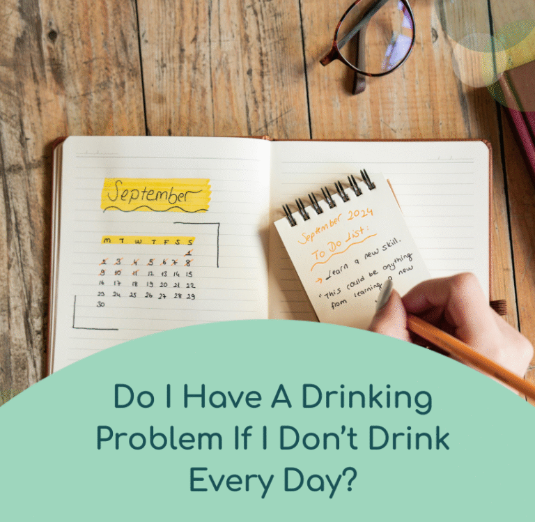 Do I Have A Drinking Problem If I Don’t Drink Every Day?