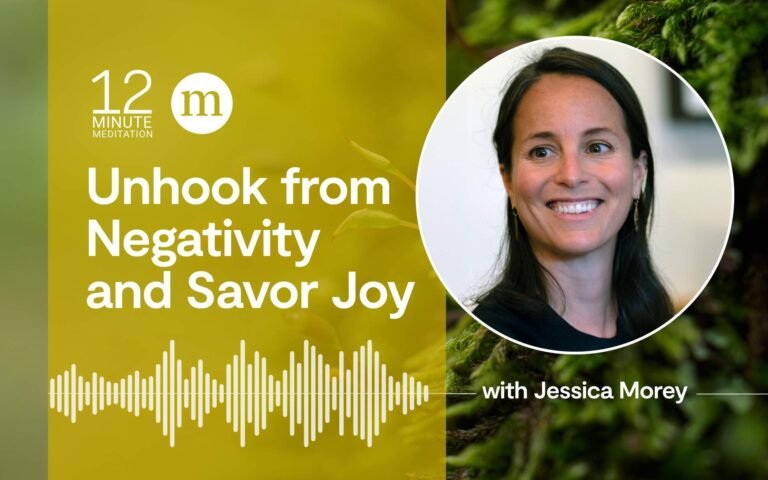 A 12 Minute Meditation to Unhook from Negativity and Savor Joy